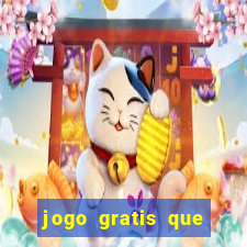 jogo gratis que ganha dinheiro